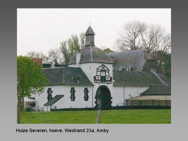 Huize Severen, hoeve, Westrand 23 a, Amby 