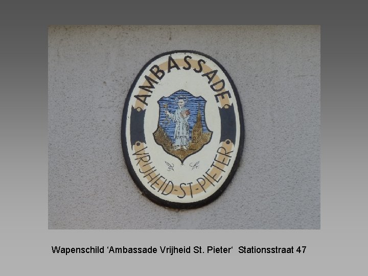 Wapenschild ‘Ambassade Vrijheid St. Pieter‘ Stationsstraat 47 