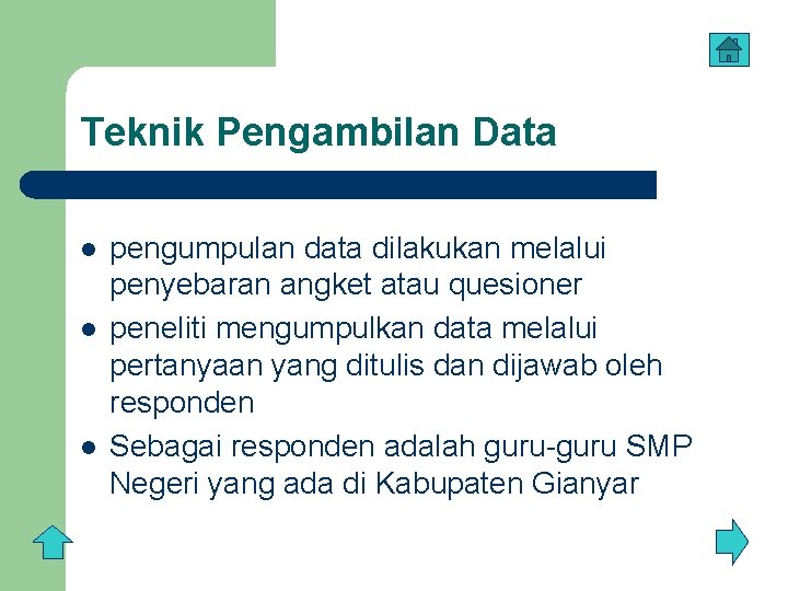 Teknik Pengambilan Data l l l pengumpulan data dilakukan melalui penyebaran angket atau quesioner