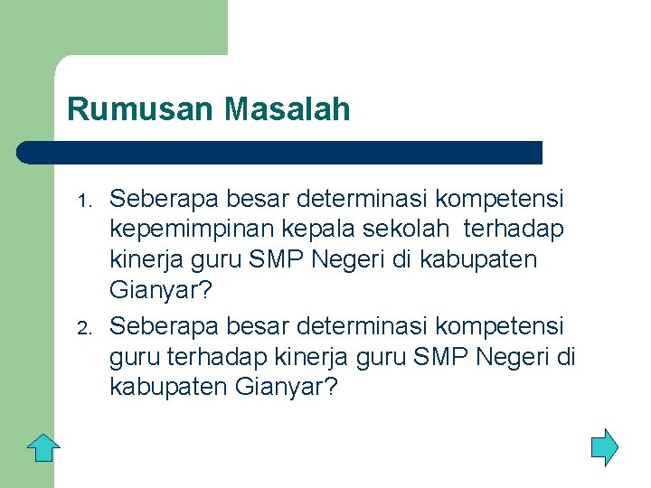 Rumusan Masalah 1. 2. Seberapa besar determinasi kompetensi kepemimpinan kepala sekolah terhadap kinerja guru