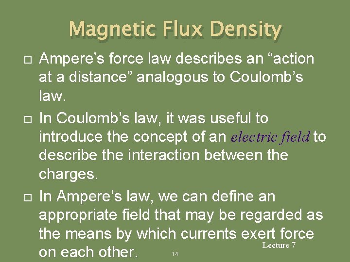 Magnetic Flux Density Ampere’s force law describes an “action at a distance” analogous to