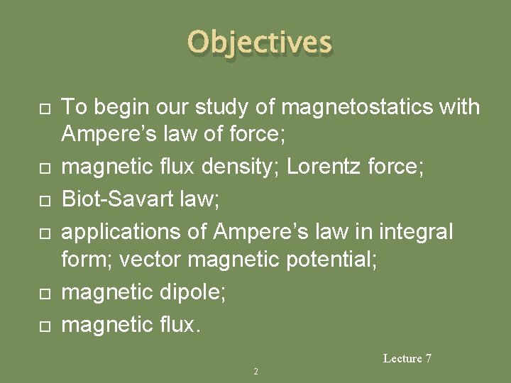 Objectives To begin our study of magnetostatics with Ampere’s law of force; magnetic flux