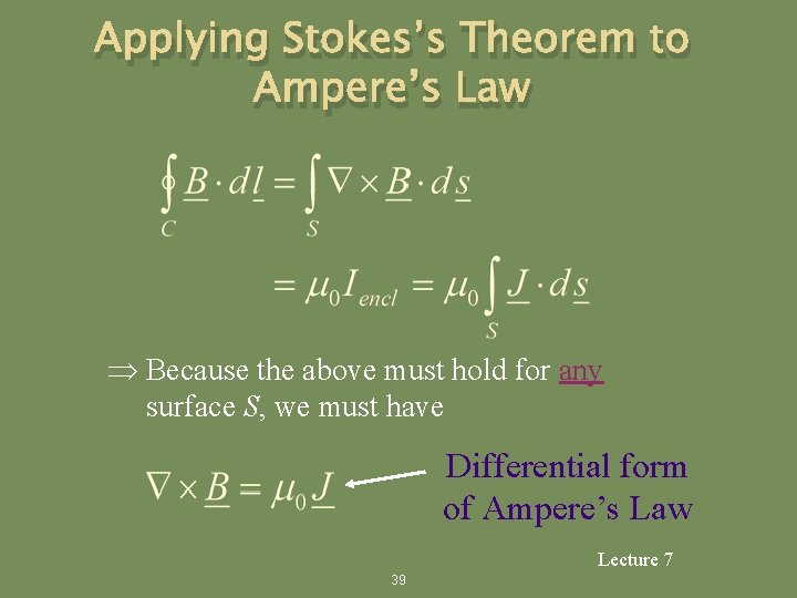 Applying Stokes’s Theorem to Ampere’s Law Because the above must hold for any surface