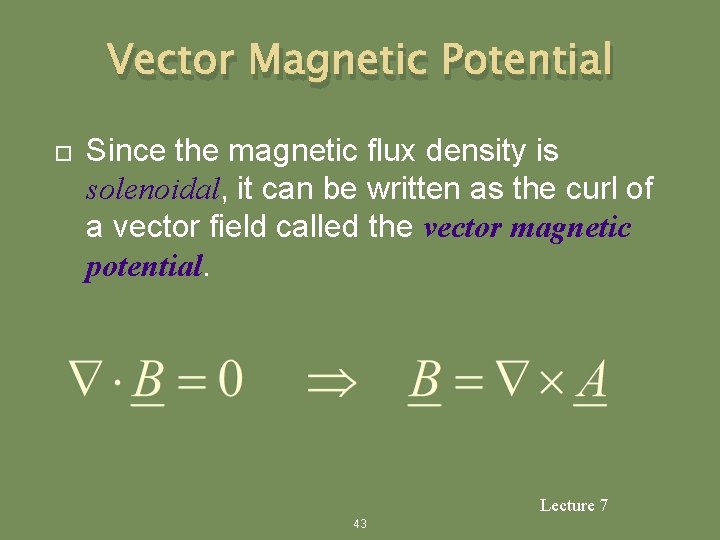 Vector Magnetic Potential Since the magnetic flux density is solenoidal, it can be written