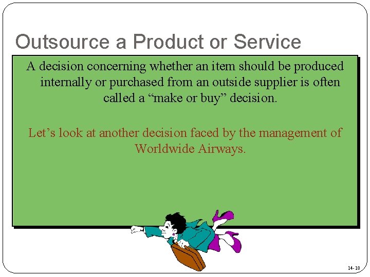 Outsource a Product or Service A decision concerning whether an item should be produced Outsource a Product or Service A decision concerning whether an item should be produced