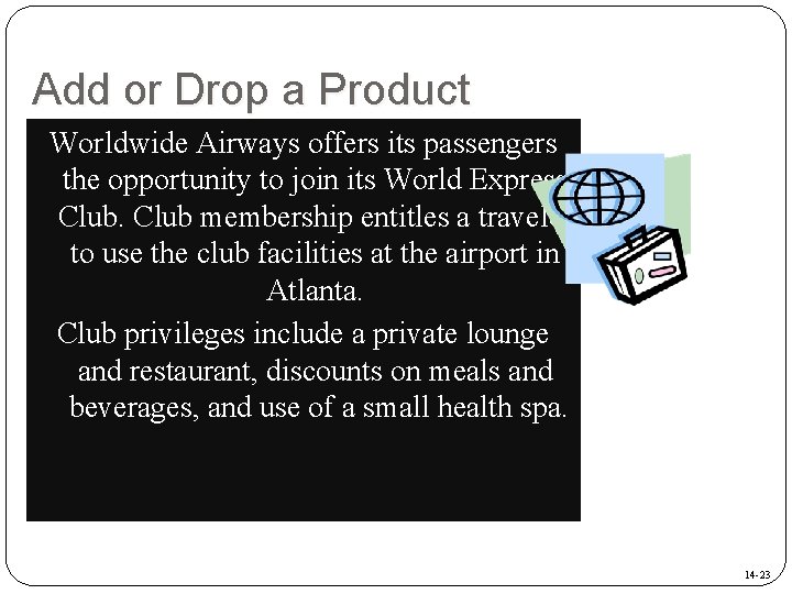 Add or Drop a Product Worldwide Airways offers its passengers the opportunity to join