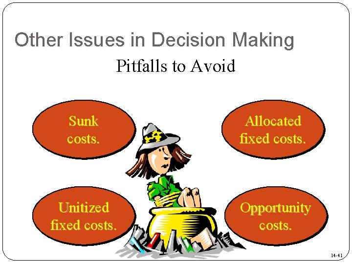 Other Issues in Decision Making Pitfalls to Avoid Sunk costs. Allocated fixed costs. Unitized