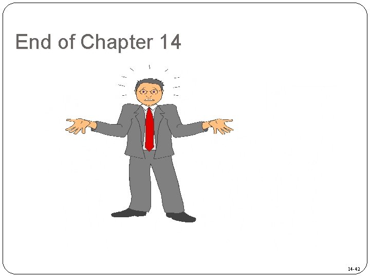 End of Chapter 14 14 -42 End of Chapter 14 14 -42