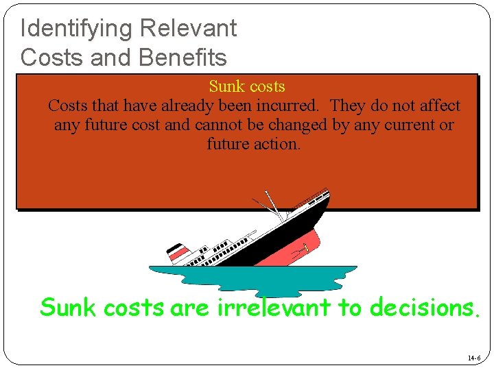 Identifying Relevant Costs and Benefits Sunk costs Costs that have already been incurred. They Identifying Relevant Costs and Benefits Sunk costs Costs that have already been incurred. They