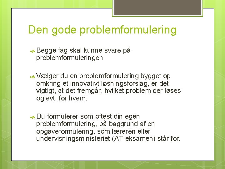 Den gode problemformulering Begge fag skal kunne svare på problemformuleringen Vælger du en problemformulering