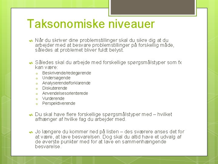 Taksonomiske niveauer Når du skriver dine problemstillinger skal du sikre dig at du arbejder