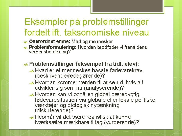 Eksempler på problemstillinger fordelt ift. taksonomiske niveau Overordnet emne: Mad og mennesker Problemformulering: Hvordan