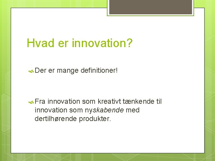 Hvad er innovation? Der Fra er mange definitioner! innovation som kreativt tænkende til innovation