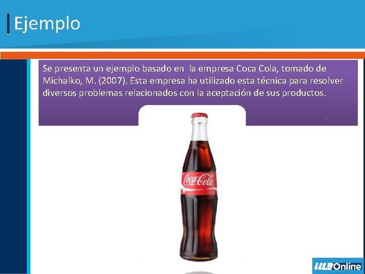 Ejemplo Se presenta un ejemplo basado en la empresa Coca Cola, tomado de Michalko,
