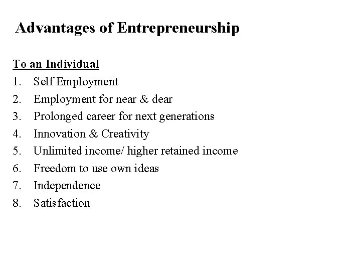 Advantages of Entrepreneurship To an Individual 1. Self Employment 2. Employment for near &