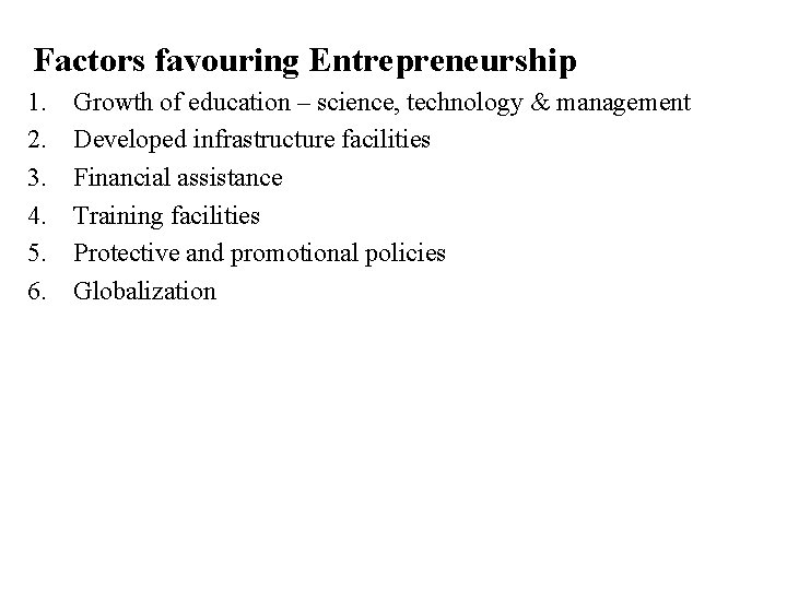 Factors favouring Entrepreneurship 1. 2. 3. 4. 5. 6. Growth of education – science,