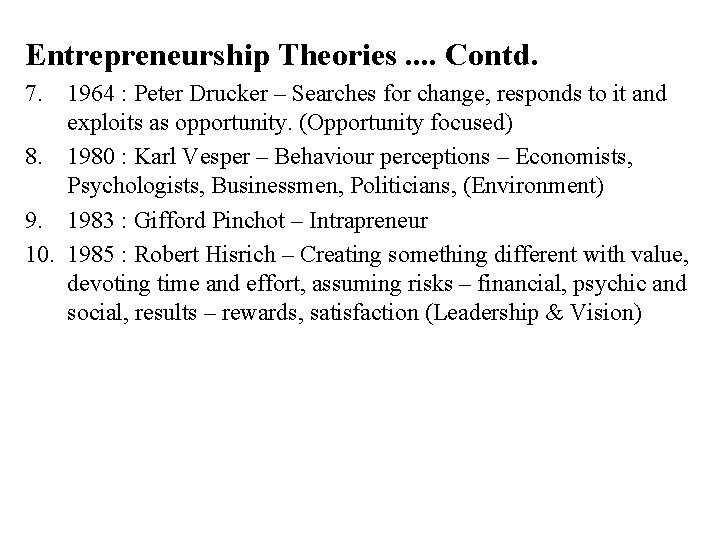 Entrepreneurship Theories. . Contd. 7. 1964 : Peter Drucker – Searches for change, responds