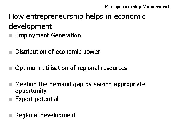 Entrepreneurship Management How entrepreneurship helps in economic development n Employment Generation n Distribution of