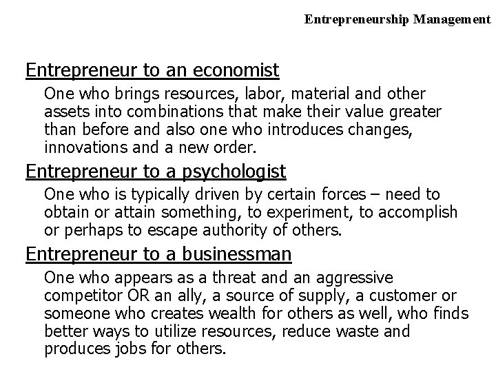 Entrepreneurship Management Entrepreneur to an economist One who brings resources, labor, material and other
