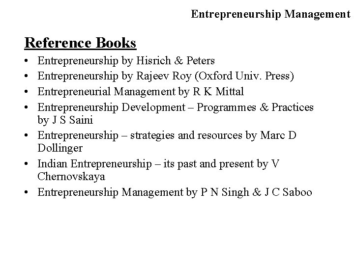 Entrepreneurship Management Reference Books • • Entrepreneurship by Hisrich & Peters Entrepreneurship by Rajeev