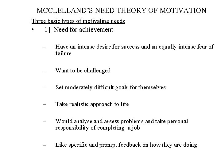 MCCLELLAND’S NEED THEORY OF MOTIVATION Three basic types of motivating needs • 1] Need