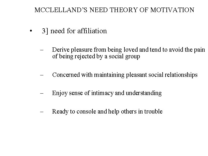 MCCLELLAND’S NEED THEORY OF MOTIVATION • 3] need for affiliation – Derive pleasure from