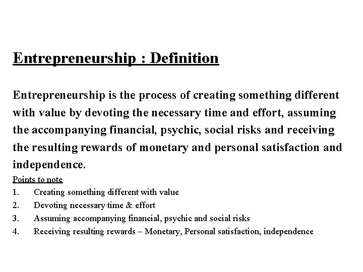  Entrepreneurship : Definition Entrepreneurship is the process of creating something different with value