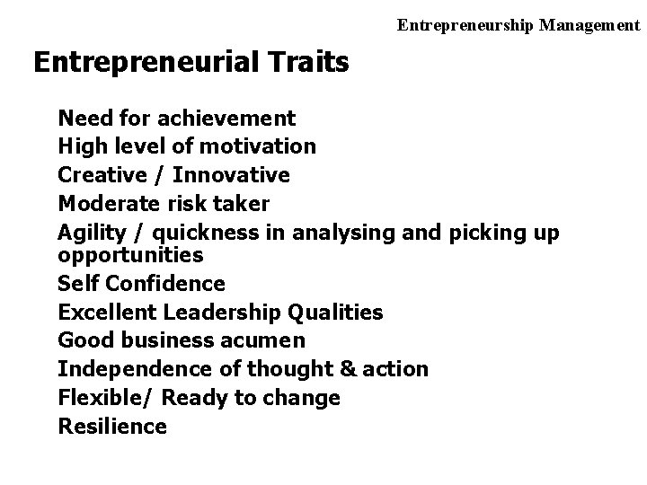 Entrepreneurship Management Entrepreneurial Traits Need for achievement High level of motivation Creative / Innovative