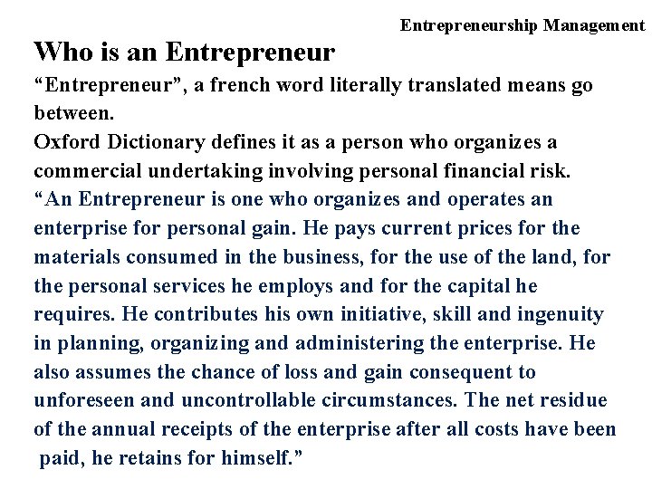 Entrepreneurship Management Who is an Entrepreneur “Entrepreneur”, a french word literally translated means go