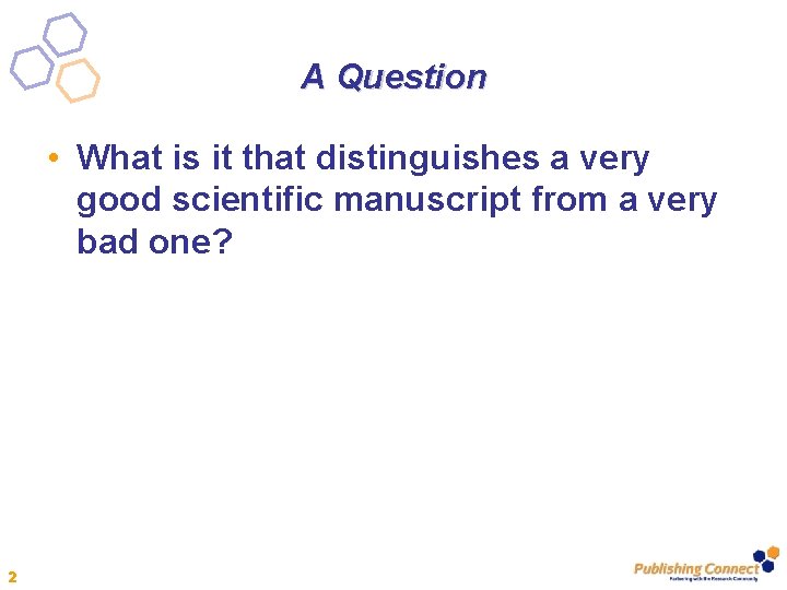 A Question • What is it that distinguishes a very good scientific manuscript from