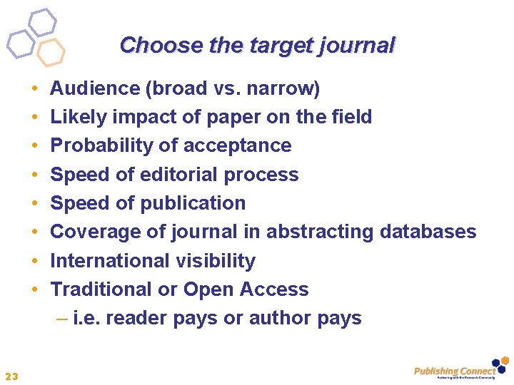 Choose the target journal • • 23 Audience (broad vs. narrow) Likely impact of