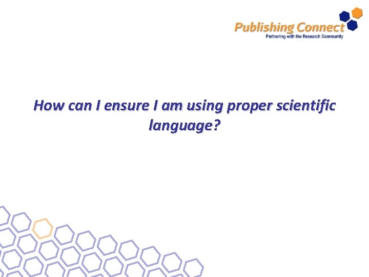 How can I ensure I am using proper scientific language? 