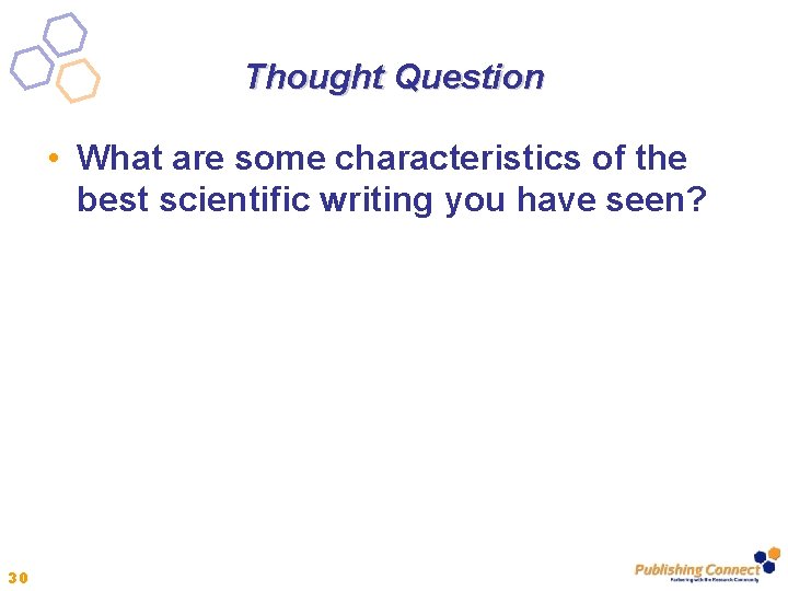 Thought Question • What are some characteristics of the best scientific writing you have