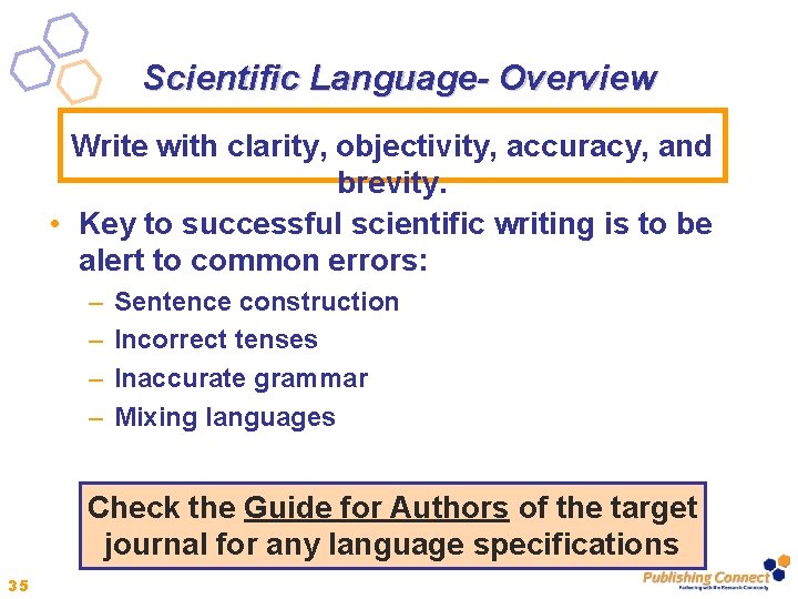 Scientific Language- Overview Write with clarity, objectivity, accuracy, and brevity. • Key to successful