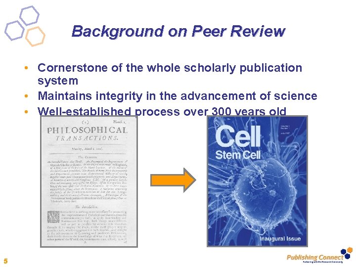 Background on Peer Review • Cornerstone of the whole scholarly publication system • Maintains