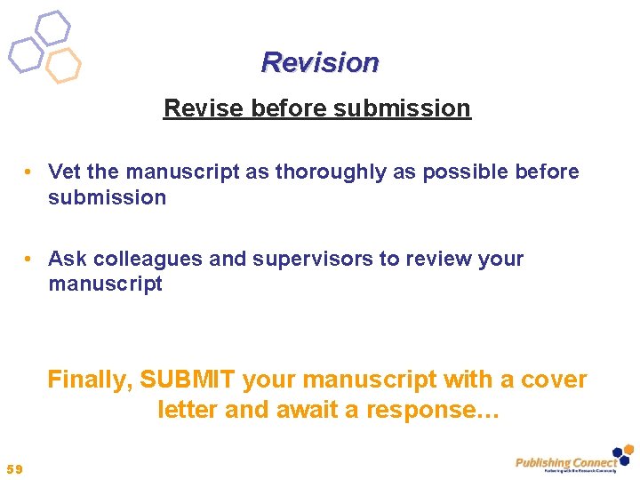 Revision Revise before submission • Vet the manuscript as thoroughly as possible before submission