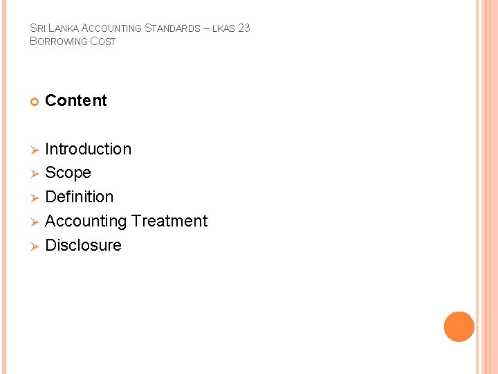 SRI LANKA ACCOUNTING STANDARDS – LKAS 23 BORROWING COST Content Ø Introduction Scope Definition