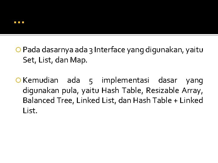 . . . Pada dasarnya ada 3 Interface yang digunakan, yaitu Set, List, dan