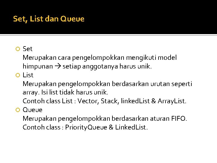 Set, List dan Queue Set Merupakan cara pengelompokkan mengikuti model himpunan setiap anggotanya harus