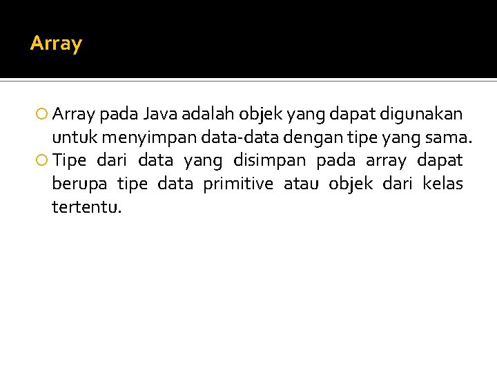 Array pada Java adalah objek yang dapat digunakan untuk menyimpan data-data dengan tipe yang