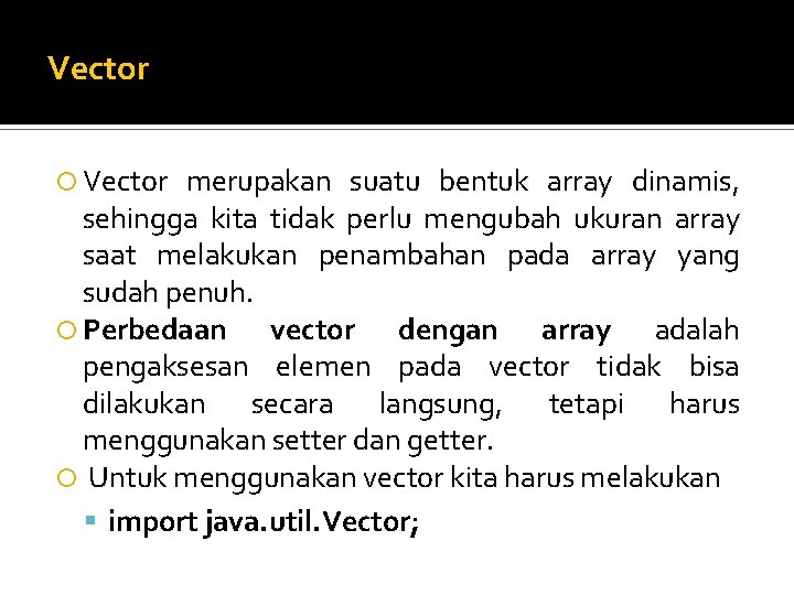 Vector merupakan suatu bentuk array dinamis, sehingga kita tidak perlu mengubah ukuran array saat