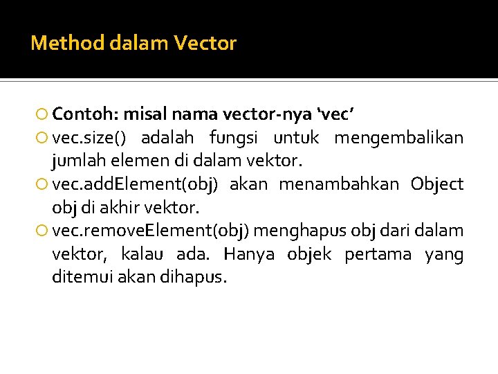 Method dalam Vector Contoh: misal nama vector-nya ‘vec’ vec. size() adalah fungsi untuk mengembalikan