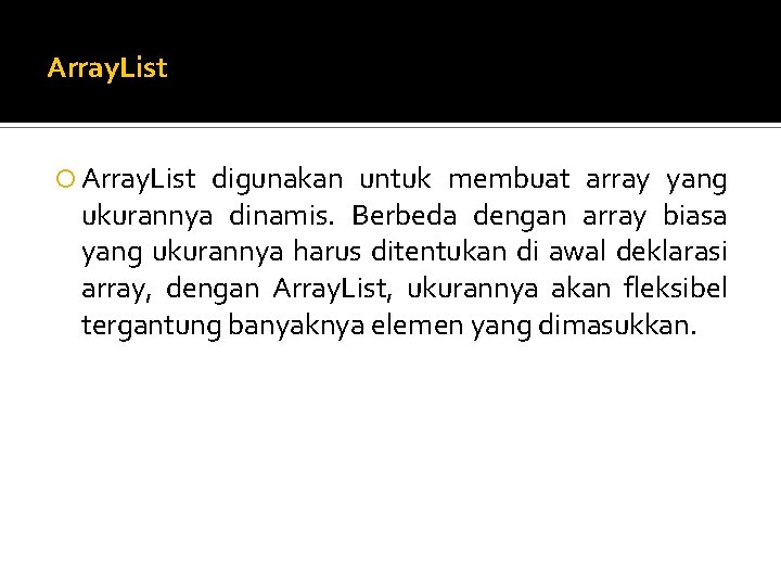 Array. List digunakan untuk membuat array yang ukurannya dinamis. Berbeda dengan array biasa yang