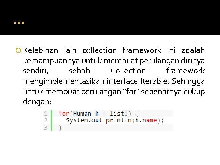 . . . Kelebihan lain collection framework ini adalah kemampuannya untuk membuat perulangan dirinya