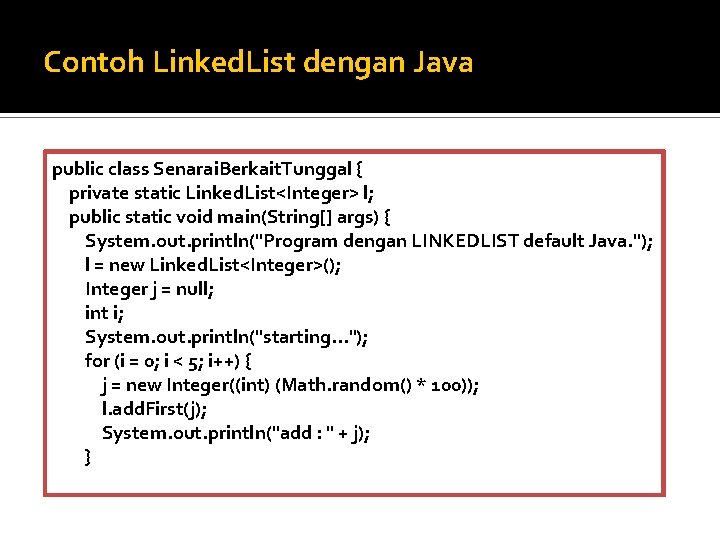 Contoh Linked. List dengan Java public class Senarai. Berkait. Tunggal { private static Linked.