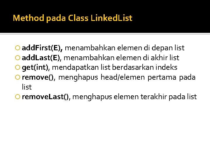 Method pada Class Linked. List add. First(E), menambahkan elemen di depan list add. Last(E),