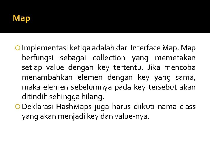 Map Implementasi ketiga adalah dari Interface Map berfungsi sebagai collection yang memetakan setiap value