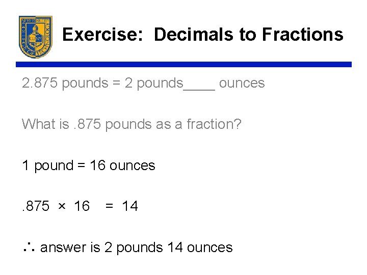 Exercise: Decimals to Fractions 2. 875 pounds = 2 pounds____ ounces What is. 875
