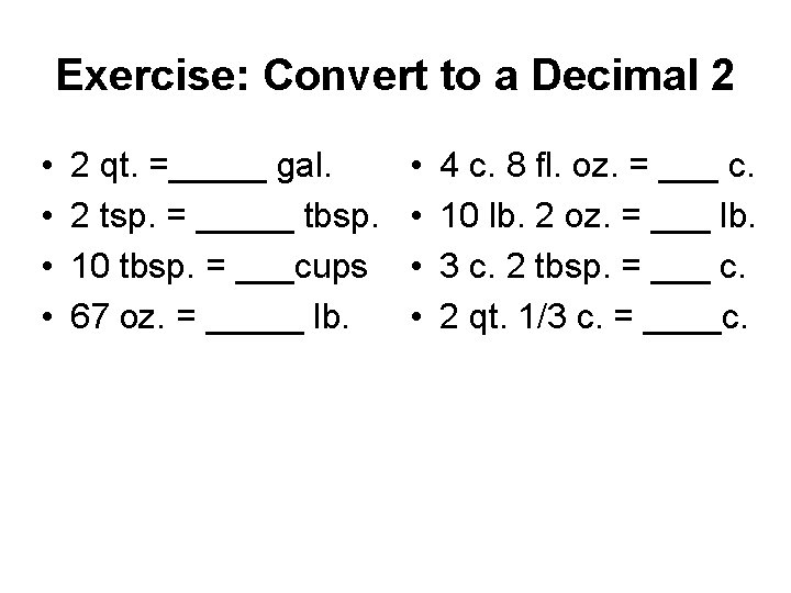 Exercise: Convert to a Decimal 2 • • 2 qt. =_____ gal. 2 tsp.