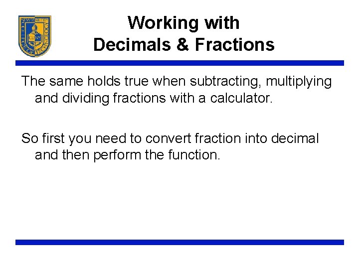 Working with Decimals & Fractions The same holds true when subtracting, multiplying and dividing